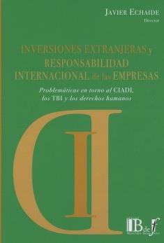 Inversiones Extranjeras y Responsabilidad Internacional de las Empresas "Problemáticas en Torno al CIADI, los TBI y los Derechos Humanos "