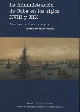 La administración de Cuba en los Siglos XVIII y XIX 