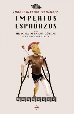 Imperios y espadazos "Una historia de la Antigüedad para no aburrir (te)"