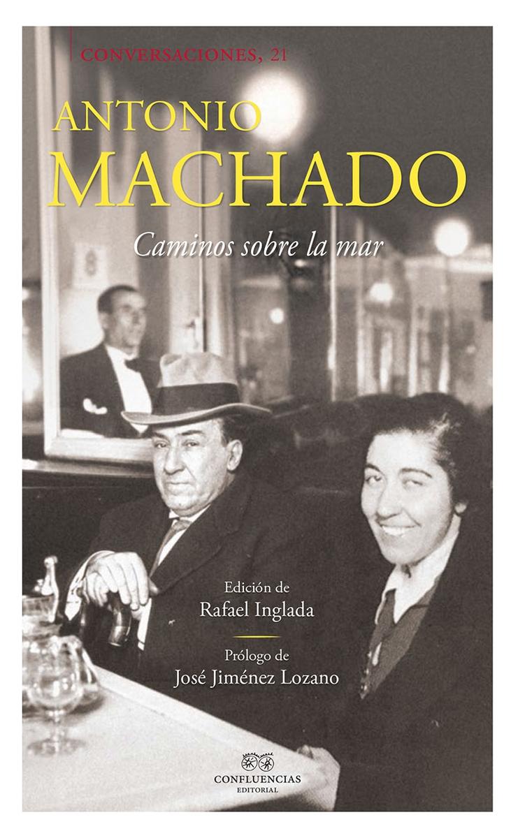 Conversaciones con Antonio Machado "Caminos sobre la mar" Conversaciones con Antonio Machado "Caminos sobre la mar"
