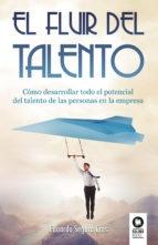 El fluir del talento "Cómo desarrollar todo el potencial de talento de las personas en la empresa"