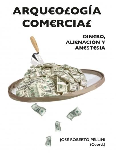 Arqueología comercial "Dinero, alienación y anestesia"