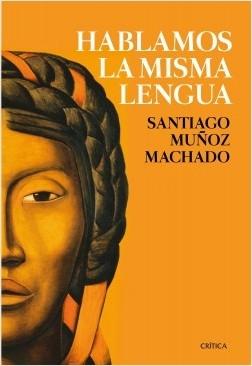 Hablamos la misma lengua "Historia política del español en América, desde la Conquista a las Independencias"