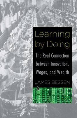Learning by Doing "The Real Connection Between Innovation, Wages, and Wealth "