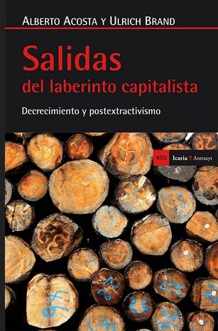 Salidas del laberinto capitalista "Decrecimiento y postextractismo"