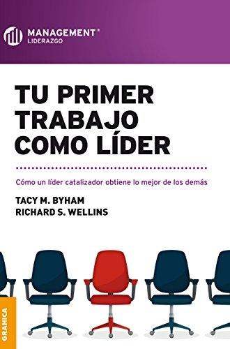 Tu primer trabajo como lider "Cómo un lider catalizador obtiene lo mejor de los demás"