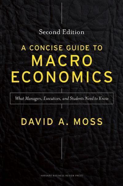 A Concise Guide to Macroeconomics "What Managers, Executives, and Students Need to Know"