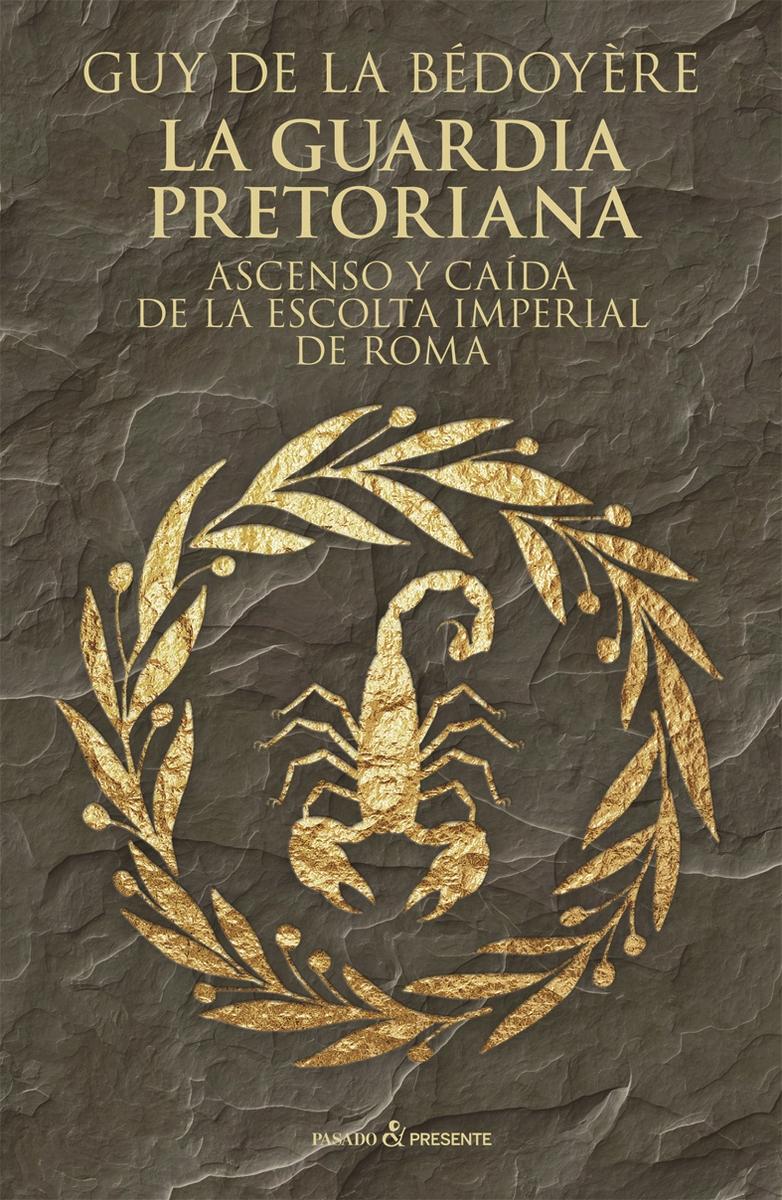La Guardia Pretoriana "Ascenso y caída de la guardia imperial romana"