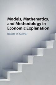 Models, Mathematics, and Methodology in Economic Explanation 