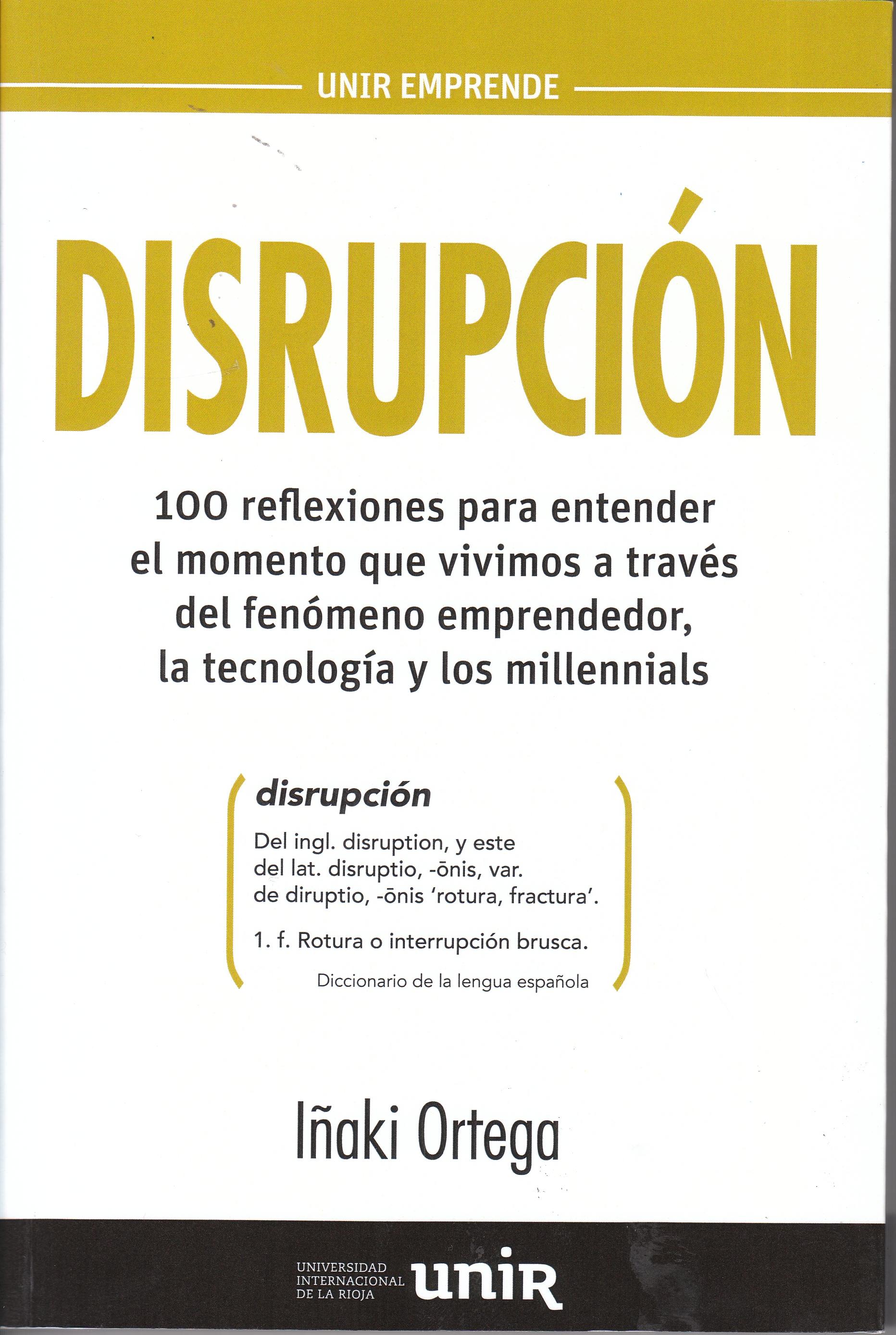 Disrupción "100 reflexiones para entender el momento en que vivimos a través del fenómeno emprendedor, la tecnología"