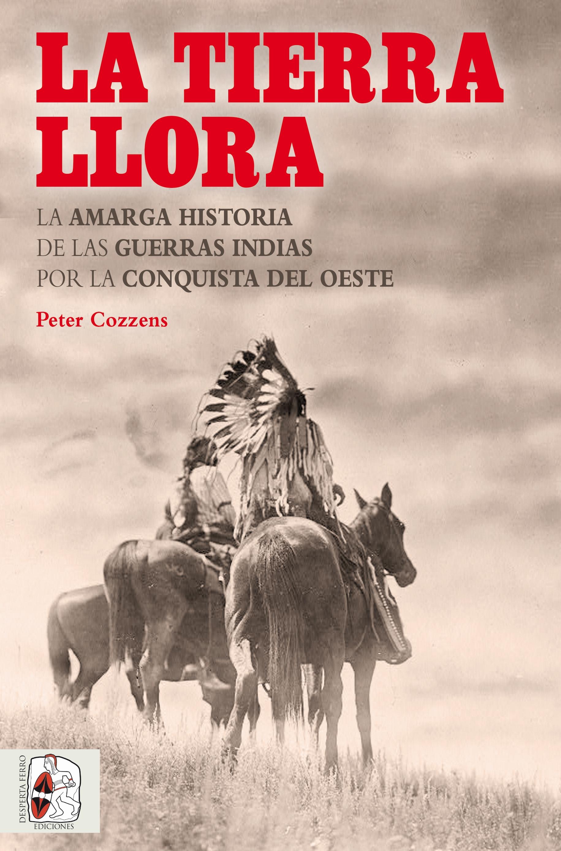 La tierra llora "La amarga historia de las guerras indias por la Conquista del Oeste"