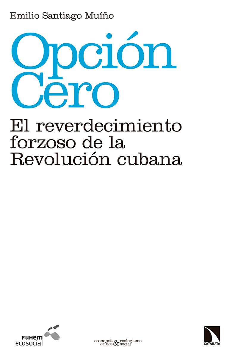 Opción Cero "El reverdecimiento forzoso de la revolución cubana"