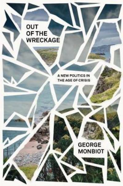 Out of the Wreckage  "A New Politics in an Age of Crisis"