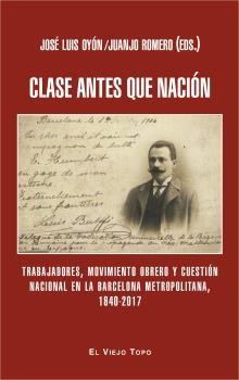 Clase antes que nación "Trabajadores, movimiento obrero y cuestión nacional en la Barcelona metropolitana 1840-2017"