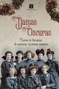 Damas oscuras "Cuentos de fantasmas de escritoras victorianas eminentes"