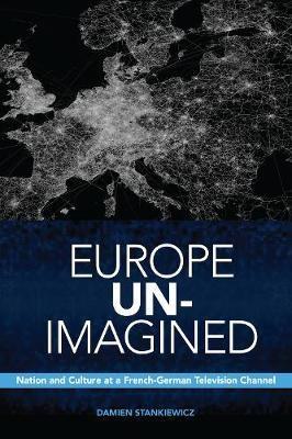 Europe Un-Imagined "Nation and Culture at a French-German Television Channel"
