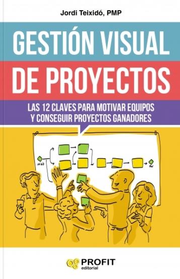 Gestión visual de proyectos "Las 12 claves para motivar equipos y conseguir proyectos ganadores"