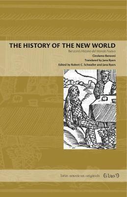 The History of the New World "Girolamo Benzoni's Historia Del Mondo Nuovo"