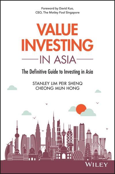 Value Investing in Asia "The Definitive Guide to Investing in Asia"