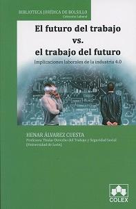 El futuro del trabajo vs. el trabajo del futuro "Implicaciones Laborales de la Industria 4.0 "