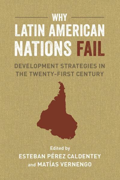 Why Latin American Nations Fail "Development Strategies in the Twenty-First Century "