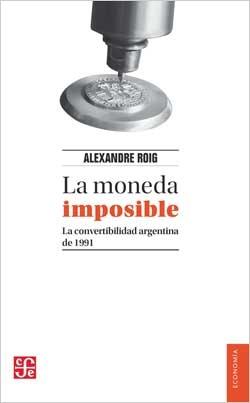 La moneda imposible "La convertibilidad argentina de 1991"