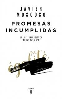 Promesas incumplidas "Una historia política de las pasiones"