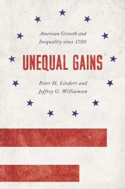 Unequal Gains "American Growth and Inequality Since 1700 "