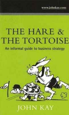 The Hare and The Tortoise "An Informal Guide to Business Strategy "