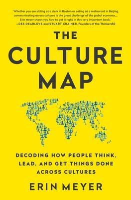 The Culture Map "Decoding How People Think, Lead, and Get Things Done Across Cultures "