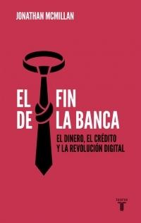 El fin de la banca "El dinero, el crédito y la revolución digital"