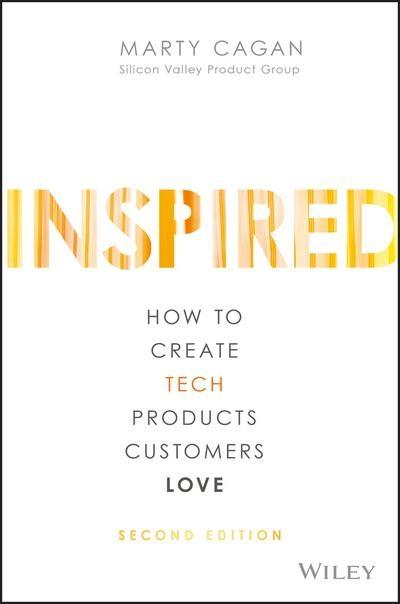 Inspired "How to Create Tech Products Customers Love "