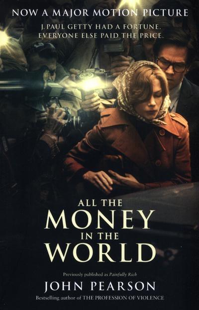 All the Money in the World "The Outrageous Fortune and Misfortunes of the Heirs of J. Paul Getty "
