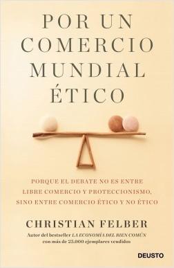 Por un comercio mundial ético "Porque el debate no es entre libre comercio y proteccionismo, sino entre comercio ético y no ético"