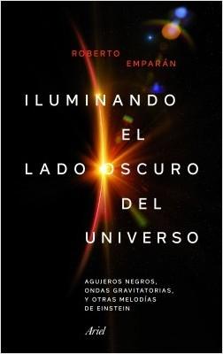 Iluminando el lado oscuro del universo "Agujeros negros, ondas gravitatorias y otras melodías de Einstein"