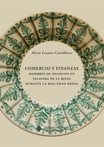 Comercio y finanzas "Hombres de negocios en Talavera de la Reina durante la Baja Edad Media"