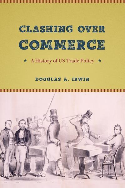 Clashing Over Commerce " A History of US Trade Policy "