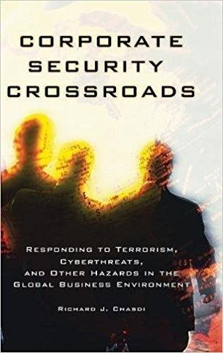 Corporate Security Crossroads "Responding to Terrorism, Cyberthreats, and Other Hazards in the Global Business Environment "