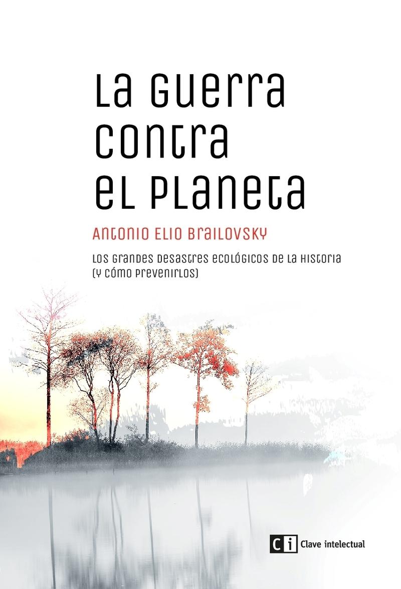 La guerra contra el planeta "Los gandes desastres ecológicos de la historia (y cómo prevenirlos)"