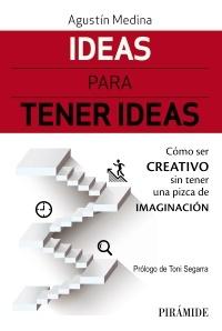 Ideas para tener ideas "Cómo ser creativo sin tener una pizca de imaginación"