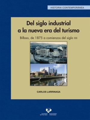 Del siglo industrial a la nueva era del turismo "Bilbao, de 1875 a comienzos del siglo XXI"