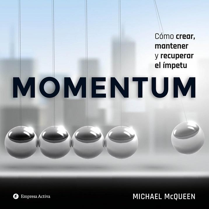 Momentum "Cómo crear, mantener y recuperar el ímpetu"