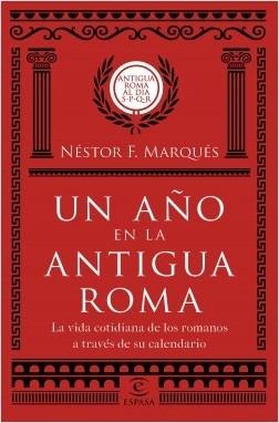 Un año en la antigua Roma "La vida cotidiana de los romanos a través de su calendario"