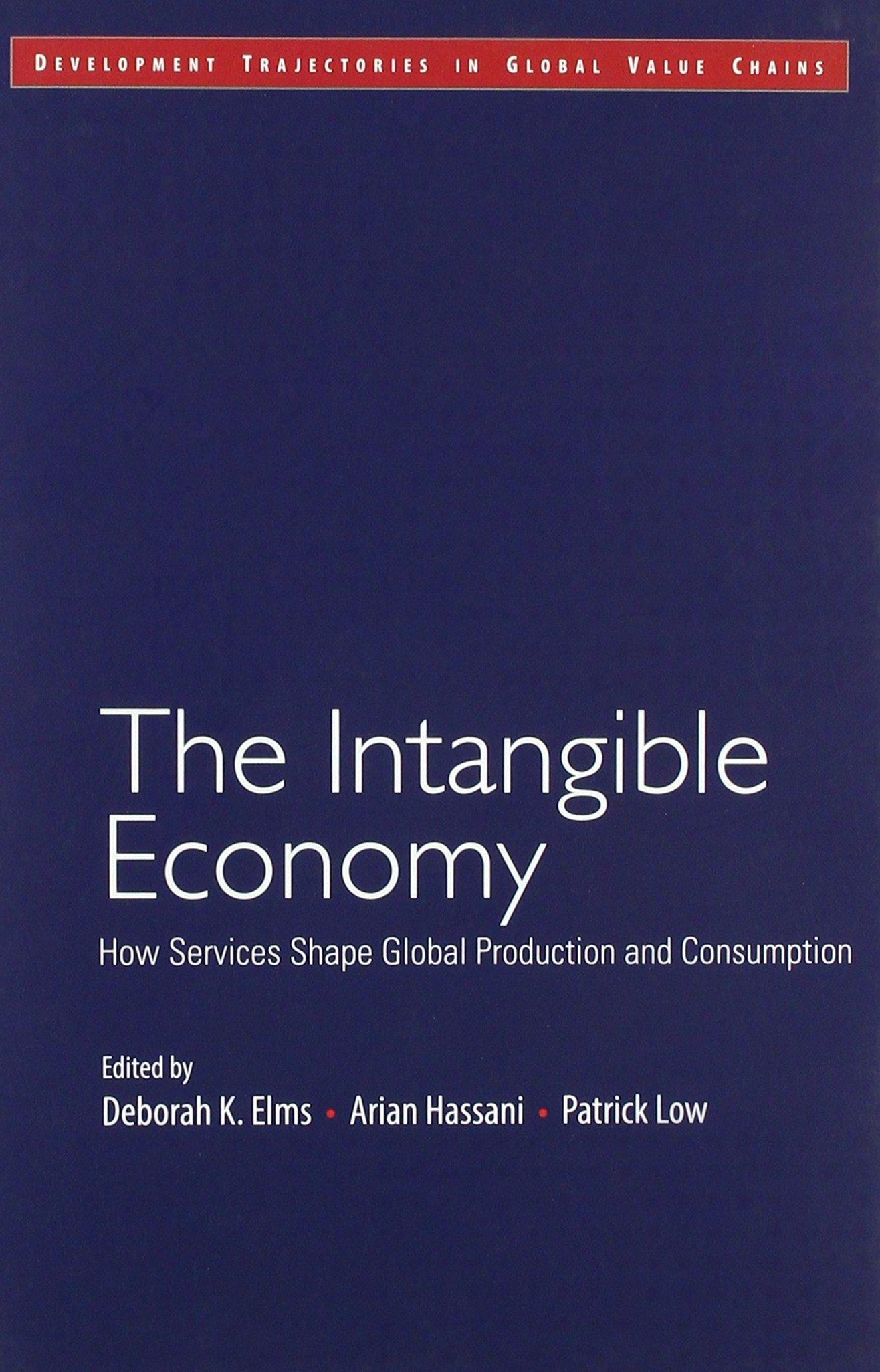 The Intangible Economy "How Services Shape Global Production and Consumption "