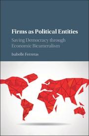 Firms as Political Entities "Saving Democracy through Economic Bicameralism"