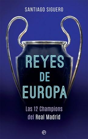 Reyes de Europa "Las 12 Champions del Real Madrid"