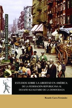 Estudios sobre la libertad en América "De la Federación Republicana al desafío igualitario de la democracia"