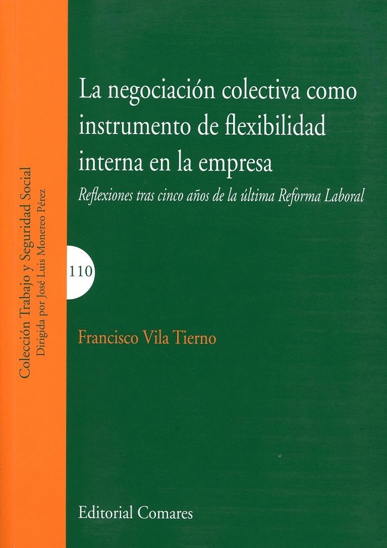 La negociación colectiva como instrumento de flexibilidad interna en la empresa "Reflexiones tras cinco años de la última Reforma Laboral"