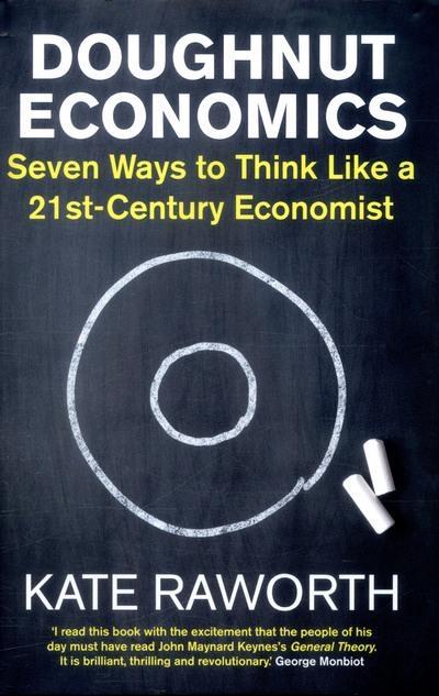Doughnut Economics "Seven Ways to Think Like a 21st Century Economist "