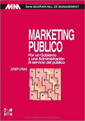 Marketing publico. Por un gobierno y una administracion al servicio del publico.